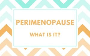 perimenopause what is it?